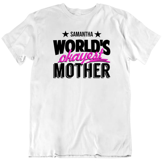 Customizable World's Okayest Mother Custom Name Mother's Day Premium Quality Unisex Gift T shirt