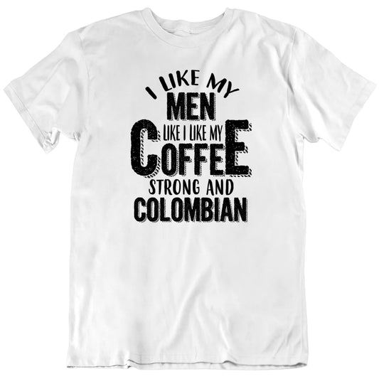 Customizable I Like My Men Like My Coffee Custom Coffee Type Nationality Personalized Gift Unisex T shirt