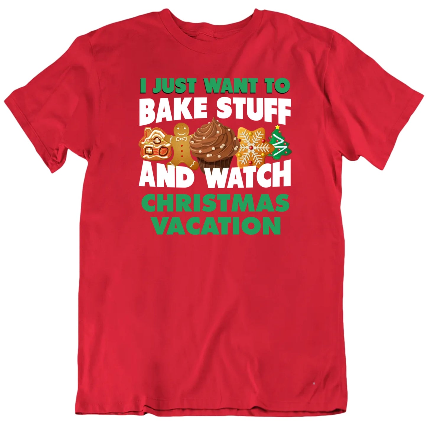 Customizable I Just Want To Bake Stuff And Watch Christmas Movies Custom Premium Quality Unisex Gift T Shirt