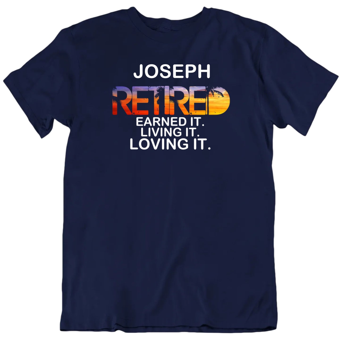 Customizable Retired Earned It Living It Loving It Custom Name Premium Quality Unisex Gift T shirt