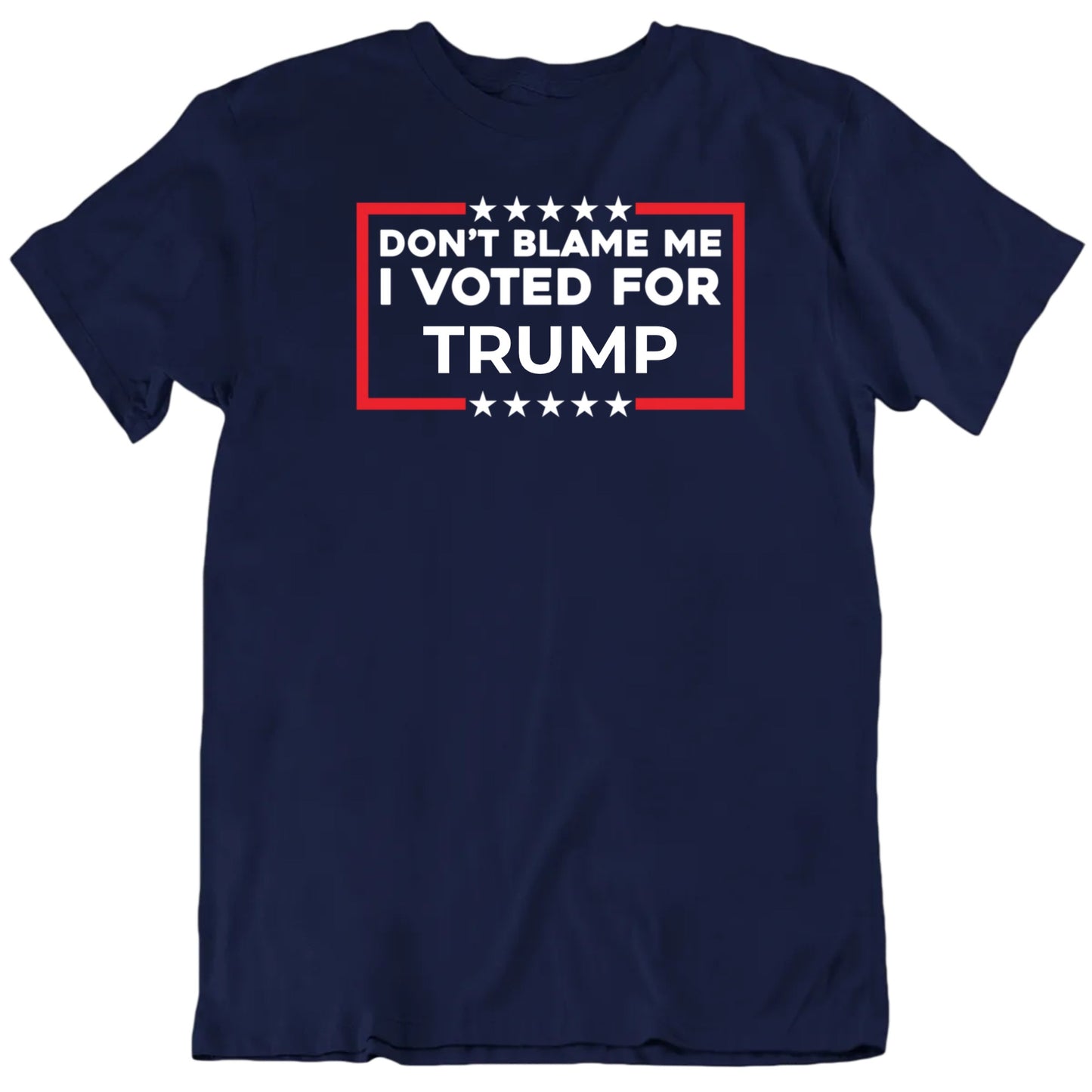 Customizable Don't Blame Me I Voted For Candidate Name For President Personalized Premium Quality Unisex Gift T Shirt