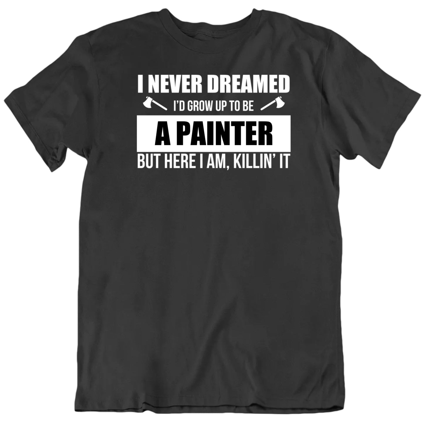 Customizable Never Dreamed I'd Grow Up To Be Custom Occupation Personalized Premium Quality Unisex T shirt